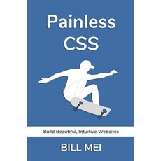 Painless CSS: Build Beautiful Intuitive Websites Paperback, Bill Mei