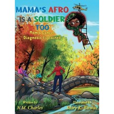 (영문도서) Mama's Afro Is A Soldier Too: Mom's Cancer Diagnosis Explained Hardcover, Ariel and Rose, English, 9781735134109
