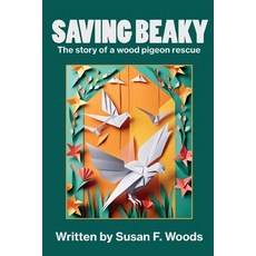(英文圖書)Saving Beaky: The story of a wood pigeon rescue 平裝版, Susan F. Woods, 英文
