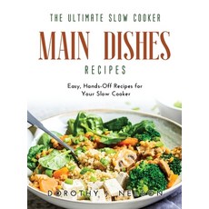(영문도서) The Ultimate Slow Cooker Main Dishes Recipes: Easy Hands-Off Recipes for Your Slow Cooker Hardcover, Dorothy J. Nelson, English, 9781483452951