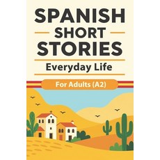 (英文圖書)Spanish Short Stories for Adults (A2) - Everyday Life: Easy Spanish Short Storie... 平裝版, Independently Published, 英文