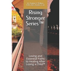 Rising Stronger Series(tm): Loving and Essential Paths to Healing After Losing a Child(TM) Paperback, Independently Published, English, 9781660076475