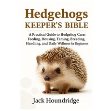 (英文圖書)Hedgehogs Keeper's Bible: A Practical Guide to Hedgehog Care: Feeding Housing ... 平裝版, Independently Published, 英文