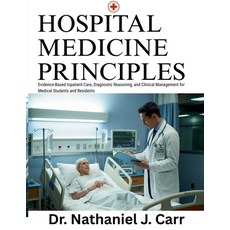 (영문도서)Hospital Medicine Principles: Evidence-Based Inpatient Care Diagnostic Reasonin... Paperback, Independently Published, English, 9798199526661 Independently Published, English, 9798199526661
