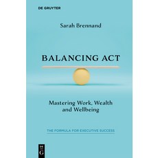 (영문도서)Balancing ACT: Mastering Work Wealth and Wellbeing Paperback, de Gruyter, English, 9783111680262