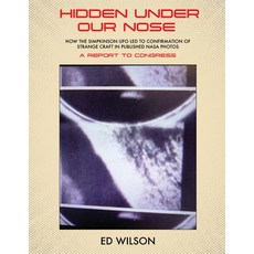 (영문도서)Hidden Under Our Nose: How the Simpkinson UFO Led to Confirmation of Strange Cra... Paperback, Ed Wilson, English, 9781633379398 Ed Wilson, English, 9781633379398