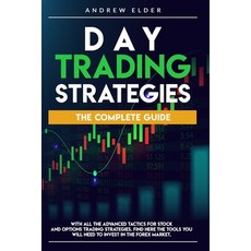 Day Trading Strategies: The Complete Guide with All the Advanced Tactics for Stock and Options Tradi... Paperback, Independently Published
