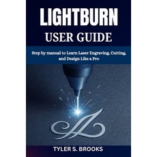 (영문도서)Lightburn User Guide: Step by manual to Learn Laser Engraving Cutting and Desi... Paperback, Independently Published, English, 9798273672963