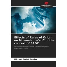 (영문도서) Effects of Rules of Origin on Mozambique's IC in the context of SADC Paperback, Our Knowledge Publishing, English, 9786208157111
