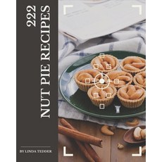 222 Nut Pie Recipes: Best-ever Nut Pie Cookbook for Beginners Paperback, Independently Published, English, 9798695519907