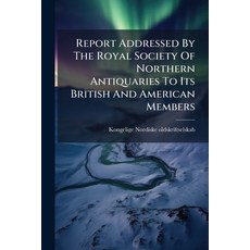 (영문도서)Report Addressed By The Royal Society Of Northern Antiquaries To Its British And... Paperback, Nabu Press, English, 9781179231785