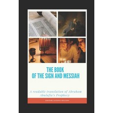 (영문도서) The Book of the Sign and Messiah: A readable translation of Abraham Abulafia's... Paperback, Independently Published, English, 9798385991099