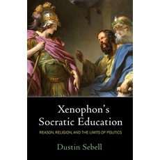 (영문도서) Xenophon's Socratic Education: Reason Religion and the Limits of Politics Paperback, University of Pennsylvania ..., English, 9781512826845