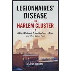 (영문도서)Legionnaires' Disease: The Harlem Cluster: A Silent Outbreak a Neighborhood in... Paperback, Independently Published, English, 9798296899156