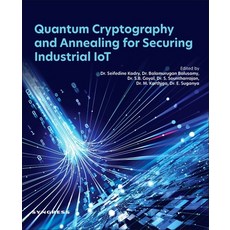 (영문도서)Quantum Cryptography and Annealing for Securing Industrial Iot Paperback, Syngress Publishing, English, 9780443383496 Syngress Publishing, English, 9780443383496
