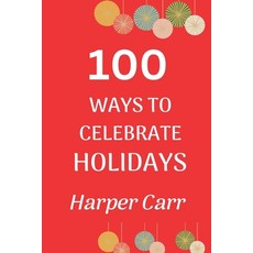 (영문도서) 100 Ways to Celebrate Holidays Paperback, Triple a Press, English, 9781962589178