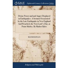 (영문도서) Divine Power and and Anger Displayed in Earthquakes. A Sermon Occasioned by the Late Earthqua... Hardcover, Gale Ecco, Print Editions, English, 9781385542033