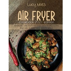 Air Fryer Cookbook 2021 Edition: Affordable and Tasty Air fryer Oven Recipes to Fry Bake Grill & Ro... Hardcover, Stratosphere Ltd, English, 9781801591058