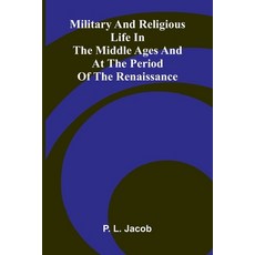 (영문도서)Military And Religious Life In The Middle Ages And At The Period Of The Renaissance Paperback, Alpha Edition, English, 9789373056081