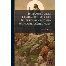 (영문도서)Immanuel Oder Charakteristik Der Neutestamentlichen Wundererzählungen Paperback, Nabu Press, English, 9781273222931