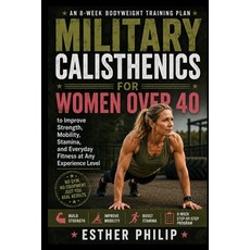 (영문도서)Military Calisthenics for Women Over 40: An 8-Week Bodyweight Training Plan to I... Paperback, Independently Published, English, 9798184401997