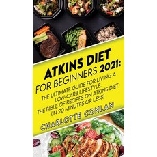 Atkins Diet for Beginners 2021: The Ultimate Guide To Living A Low-Carb Lifestyle. The Bible Of Reci... Hardcover, Unlucky Ltd, English, 9781801270045
