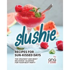 (영문도서) Slushie Recipes for Sun-Kissed Days: The Craziest and Most Delicious Slushies for Your Next P... Paperback, Independently Published, English, 9798859861118