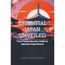 (영문도서) Essential Japan Unveiled: Your Comprehensive Guide to Japanese Experiences Paperback, Independently Published, English, 9798869577566