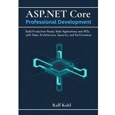 (영문도서)ASP.NET Core Professional Development: Build Production-Ready Web Applications a... Paperback, Independently Published, English, 9798243477079