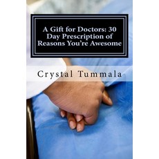 A Gift for Doctors: 30 Day Prescription of Reasons You're Awesome Paperback, Createspace Independent Publishing Platform