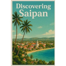 (영문도서)Discovering Saipan Paperback, Independently Published, English, 9798279470389