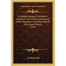 (영문도서) A Humble Attempt To Exhibit A Scriptural View Of The Constitution Order Discipline And Fel... Paperback, Kessinger Publishing, English, 9781165907540