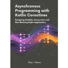 (영문도서)Asynchronous Programming with Kotlin Coroutines: Designing Scalable Concurrent ... Paperback, Independently Published, English, 9798242809659