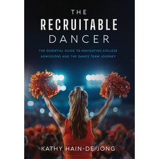 (영문도서)The Recruitable Dancer: The Essential Guide to Navigating College Admissions and... Hardcover, Purple Parasol Press, English, 9798999643025