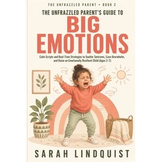 (영문도서)The Unfrazzled Parent's Guide to Big Emotions: Calm Scripts and Real-Time Strate... Paperback, Independently Published, English, 9798181684270 Independently Published, English, 9798181684270