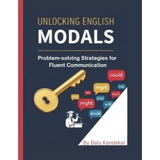 (영문도서)Unlocking English Modals: Problem-Solving Strategies for Fluent Communication Paperback, Independently Published, 9798296284303
