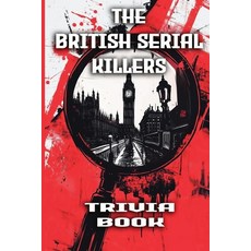 (영문도서) The British Serial Killers Trivia Book: Explore the Dark Minds Unsolved Myster... Paperback, Independently Published, English, 9798306568096