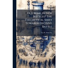 (영문도서)Old Wine in New Bottles? The Theoretical Shift Towards Decisive Battle Hardcover, Hutson Street Press, English, 9781025112145