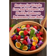 (영문도서) Recipes for Weight Loss and Wellness: 84 Healthy Dishes to Rejuvenate Your Body Paperback, Independently Published, English, 9798866009374