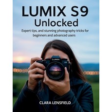 (영문도서)Lumix S9 Unlocked: Expert Tips and Stunning Photography Tricks for Beginners an... Paperback, Independently Published, English, 9798263776091