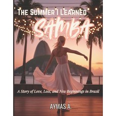 (영문도서)The Summer I Learned Samba: When a Dance Becomes a Promise of Love Paperback, Independently Published, English, 9798262822911
