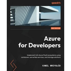 (영문도서) Azure for Developers - Second Edition: Implement rich Azure PaaS ecosystems using containers ... Paperback, Packt Publishing, English, 9781803240091
