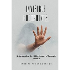 (영문도서) Invisible Footprints.: Understanding the Hidden Impact of Domestic Violence. Paperback, Independently Published, English, 9798302459954