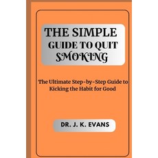 (영문도서) The Simple Guide to Quit Smoking: The Ultimate Step-by-Step Guide to Kicking the Habit for Good Paperback, Independently Published, English, 9798854607025