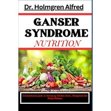 (영문도서) Ganser Syndrome Nutrition: A Comprehensive Guide To Harnessing Nutrition Power Management An... Paperback, Independently Published, English, 9798880439454