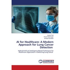 (영문도서)AI for Healthcare: A Modern Approach for Lung Cancer Detection Paperback, LAP Lambert Academic Publis..., English, 9783659759345 LAP Lambert Academic Publis..., English, 9783659759345