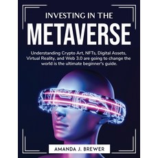 (영문도서) Investing in the metaverse: Understanding Crypto Art NFTs Digital Assets Virtual Reality ... Paperback, Amanda J. Brewer, English, 9781804763544