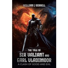 (영문도서) The Tale of Sir Valiant and Earl Vladimoor: A Clash of Good and Evil Paperback, Tellwell Talent, English, 9781779624901