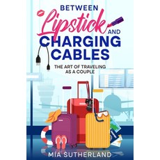 (영문도서) Between Lipstick and Charging Cables: The Art of Traveling as a Couple Paperback, Ebookit.com, English, 9781456649326