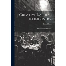 (영문도서) Creative Impulse in Industry: A Proposition for Educators Paperback, Legare Street Press, English, 9781021974464